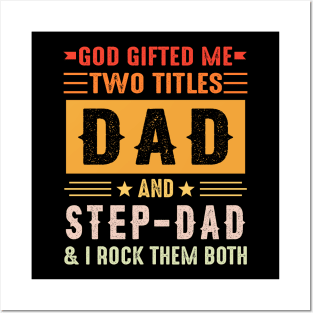 God Gifted Me Two Titles Dad And Step-Dad And I Rock Them Both Posters and Art